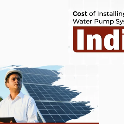 Cost of Installing a Solar Water Pump System in India